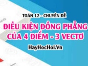 Điều kiện để 3 vectơ đồng phẳng trong không gian Oxyz - Toán 12 chuyên đề